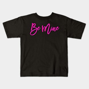 Be Mine, Valentine, neon pink Kids T-Shirt